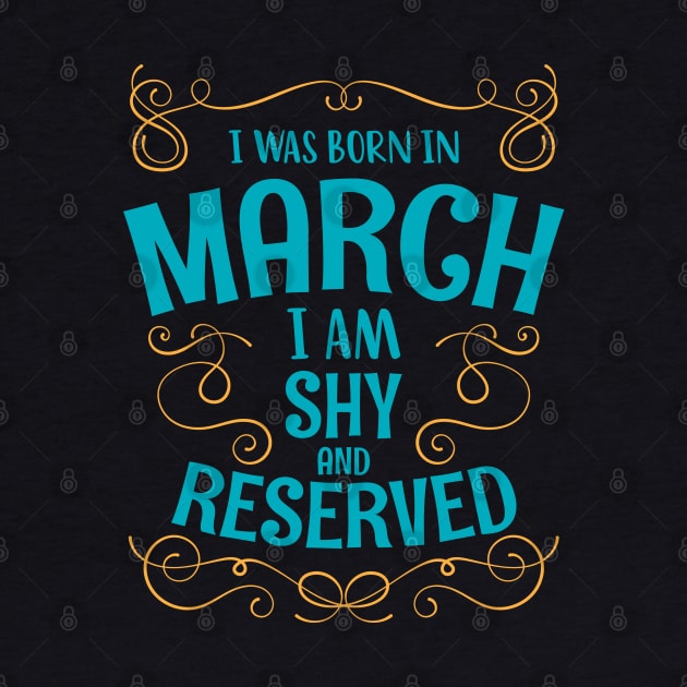 I WAS BORN IN MARCH SHY AND RESERVED MINIMALIST SIMPLE COOL CUTE GEEK GIFT by MimimaStore